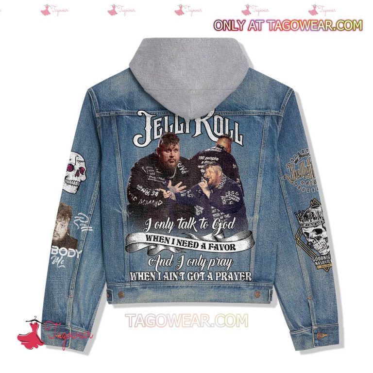 Jelly Roll I Only Talk To God When I Need A Favor Jean Hoodie Jacket-b